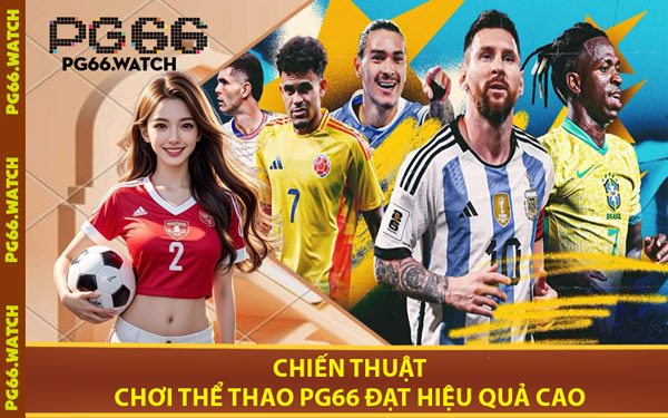 Chiến Thuật Chơi Thể Thao PG66 Đạt Hiệu Quả Cao