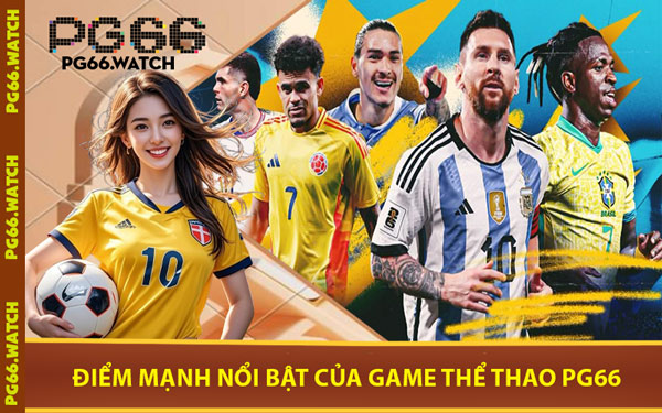 Điểm Mạnh Nổi Bật Của Game Thể Thao PG66