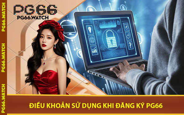 Điều Khoản Sử Dụng Khi Đăng Ký PG66