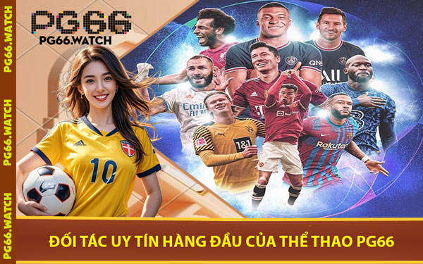 Đối Tác Uy Tín Hàng Đầu Của Thể Thao PG66