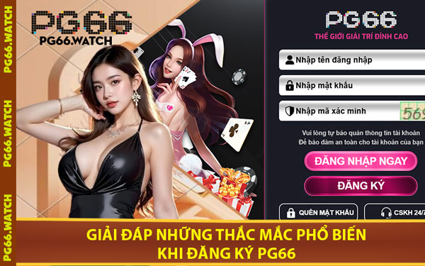 Giải Đáp Những Thắc Mắc Phổ Biến Khi Đăng Ký PG66