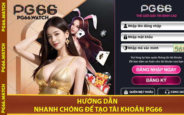 Hướng Dẫn Nhanh Chóng Để Tạo Tài Khoản PG66
