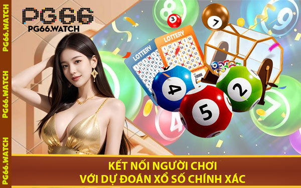 Kết Nối Người Chơi Với Dự Đoán Xổ Số Chính Xác