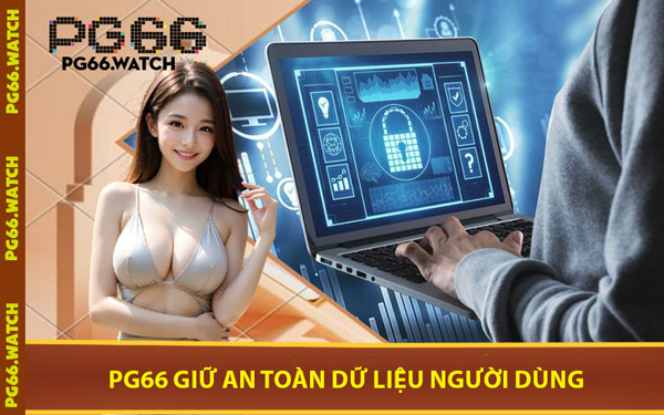 PG66 Giữ An Toàn Dữ Liệu Người Dùng