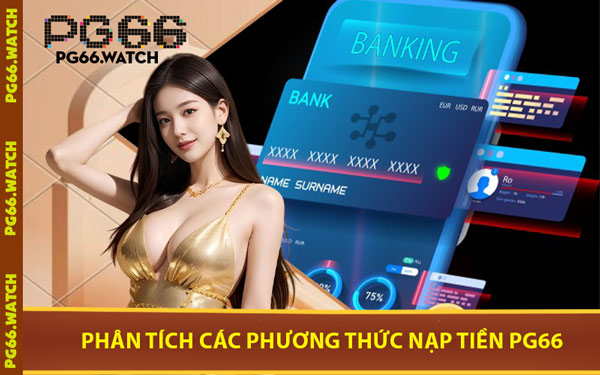 Phân Tích Các Phương Thức Nạp Tiền PG66