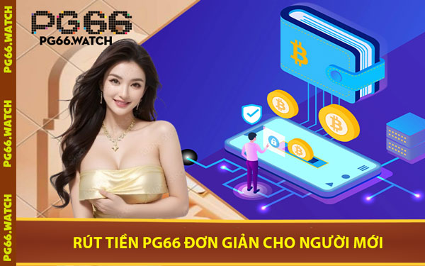 Rút Tiền PG66 Đơn Giản Cho Người Mới