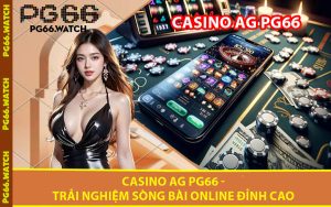Casino AG PG66 - Trải Nghiệm Sòng Bài Online Đỉnh Cao