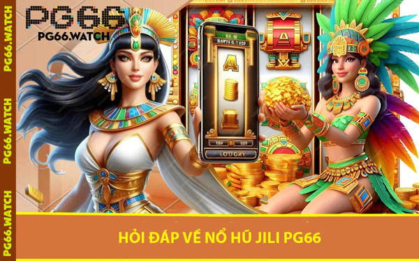 Hỏi Đáp Về Nổ Hũ JILI PG66