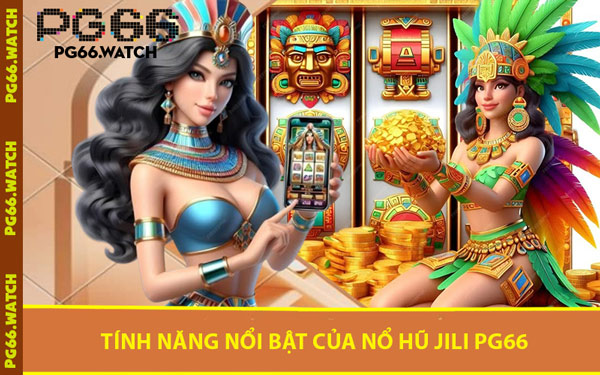 Tính Năng Nổi Bật Của Nổ Hũ JILI PG66