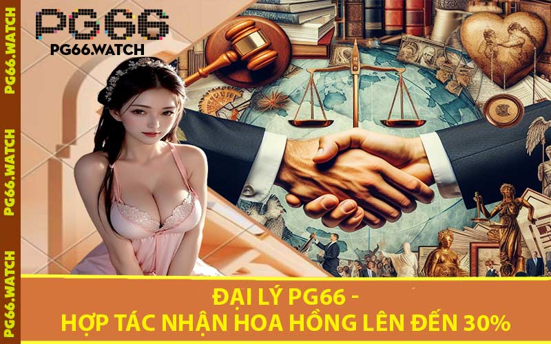 Đại Lý PG66 - Hợp Tác Nhận Hoa Hồng Lên Đến 30%
