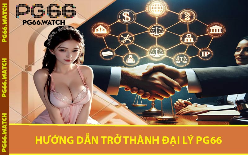 Hướng Dẫn Trở Thành Đại Lý PG66