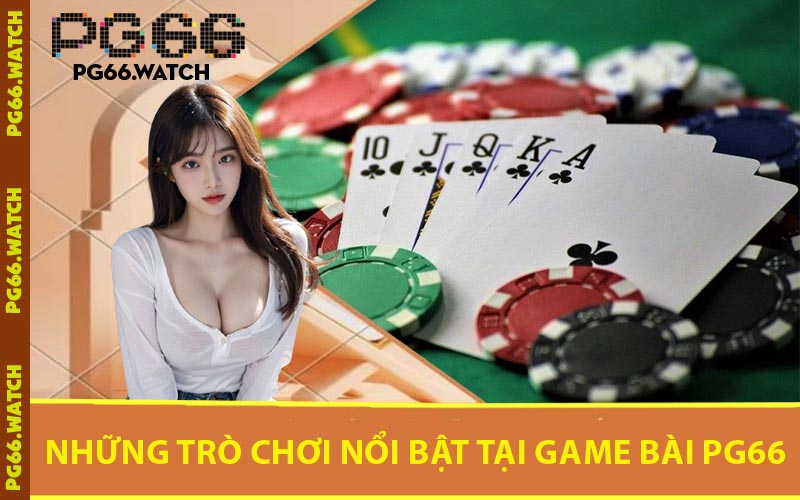 Những Trò Chơi Nổi Bật Tại Game Bài PG66